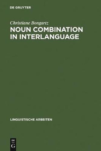 Cover image for Noun Combination in Interlanguage: Typology Effects in Complex Determiner Phrases