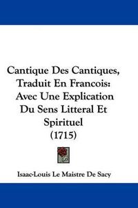 Cover image for Cantique Des Cantiques, Traduit En Francois: Avec Une Explication Du Sens Litteral Et Spirituel (1715)