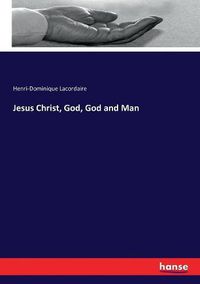 Cover image for Jesus Christ, God, God and Man