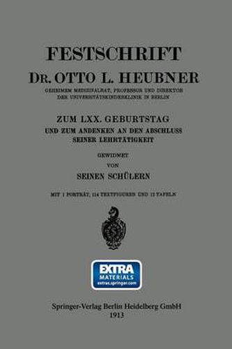 Festschrift Dr. Otto L. Heubner, Geheimem Medizinalrat, Professor Und Direktor Der Universitatskinderklinik in Berlin, Zum LXX. Geburtstag Und Zum Andenken an Den Abschluss Seiner Lehrtatigkeit