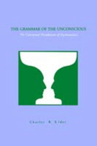 Cover image for The Grammar of the Unconscious: The Conceptual Foundations of Psychoanalysis