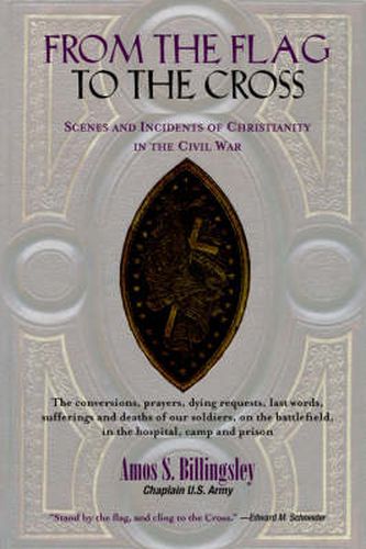Cover image for From the Flag to the Cross: Scenes and Incidents of Christianity in the Civil War