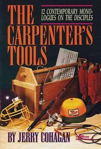 Cover image for The Carpenter's Tools: 12 Contemporary Monologues on the Disciples