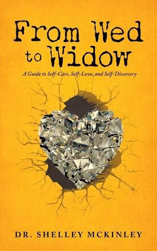 Cover image for From Wed to Widow: A Guide to Self-Care, Self-Love, and Self-Discovery
