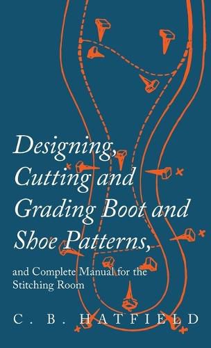 Cover image for Designing, Cutting and Grading Boot and Shoe Patterns, and Complete Manual for the Stitching Room