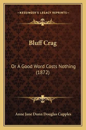 Bluff Crag: Or a Good Word Costs Nothing (1872)