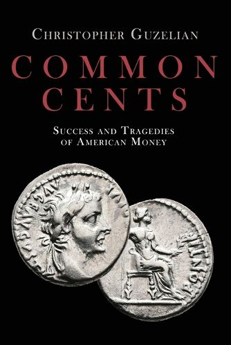 Cover image for Common Cents: Success and Tragedies of American Money