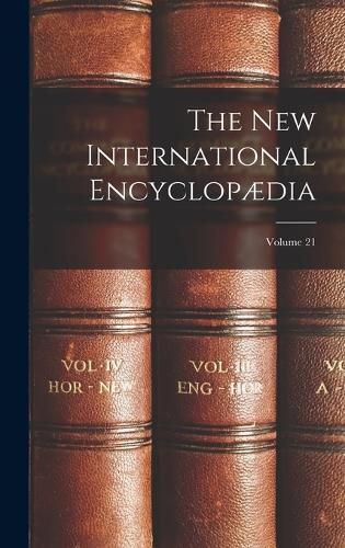 Cover image for The New International Encyclopaedia; Volume 21