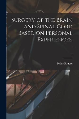 Cover image for Surgery of the Brain and Spinal Cord Based on Personal Experiences;; 1