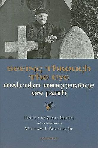 Cover image for Seeing Through the Eye: Malcolm Muggeridge on Faith