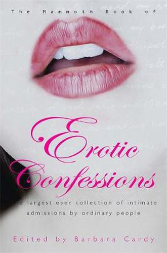 Cover image for The Mammoth Book of Erotic Confessions: The largest ever collection of intimate admissions by ordinary people