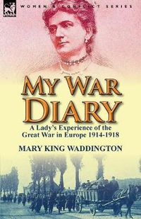 Cover image for My War Diary: A Lady's Experience of the Great War in Europe 1914-1918