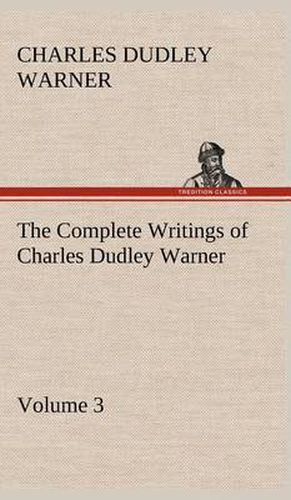 Cover image for The Complete Writings of Charles Dudley Warner - Volume 3