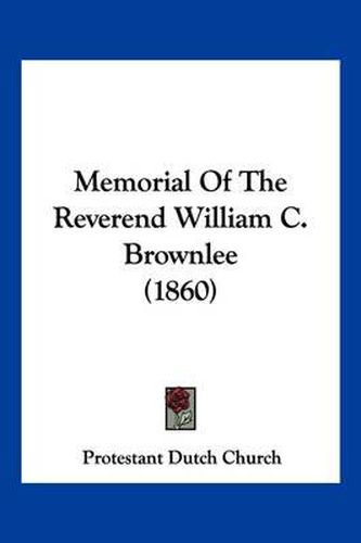 Cover image for Memorial of the Reverend William C. Brownlee (1860)