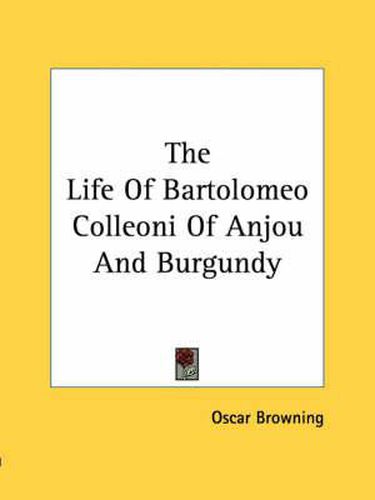 Cover image for The Life of Bartolomeo Colleoni of Anjou and Burgundy