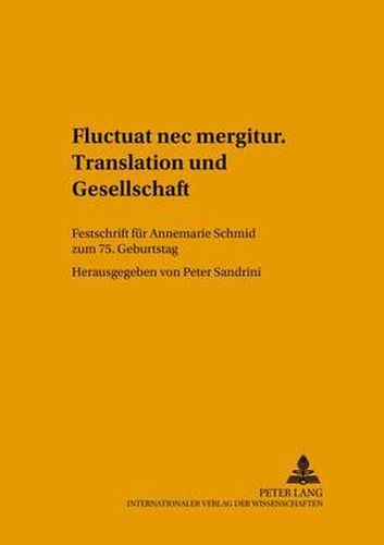 Cover image for Fluctuat NEC Mergitur . Translation Und Gesellschaft: Festschrift Fuer Annemarie Schmid Zum 75. Geburtstag