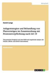 Cover image for Anlagestrategien und Behandlung von Planvermoegen im Zusammenhang mit Pensionsverpflichtung nach IAS 19: Theoretischer Vergleich mit dem HGB und empirische Analyse der DAX30-, MDAX- und SDAX-Unternehmen
