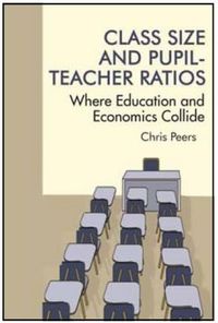 Cover image for Class Size and Pupil-Teacher Ratios: Where Education and Economics Collide