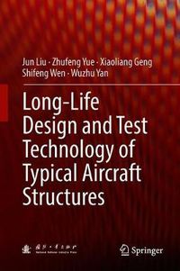 Cover image for Long-Life Design and Test Technology of Typical Aircraft Structures