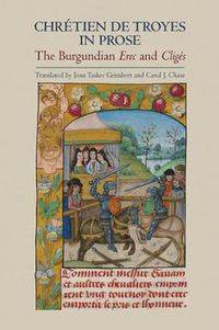 Cover image for Chretien de Troyes in Prose: the Burgundian Erec and Cliges