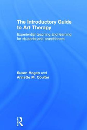 Cover image for The Introductory Guide to Art Therapy: Experiential teaching and learning for students and practitioners