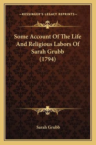 Some Account of the Life and Religious Labors of Sarah Grubb (1794)