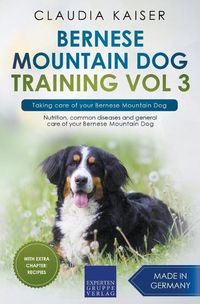 Cover image for Bernese Mountain Dog Training Vol 3 - Taking care of your Bernese Mountain Dog