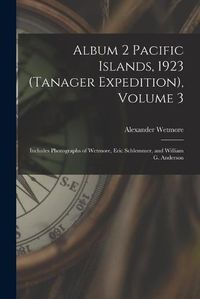 Cover image for Album 2 Pacific Islands, 1923 (Tanager Expedition), Volume 3: Includes Photographs of Wetmore, Eric Schlemmer, and William G. Anderson