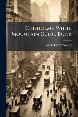 Cover image for Chisholm's White Mountain Guide-Book