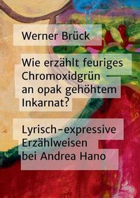 Cover image for Wie erzahlt feuriges Chromoxidgrun an opak gehoehtem Inkarnat? Lyrisch-expressive Erzahlweisen bei Andrea Hano