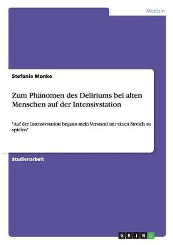 Cover image for Zum Phanomen des Deliriums bei alten Menschen auf der Intensivstation: Auf der Intensivstation begann mein Verstand mir einen Streich zu spielen