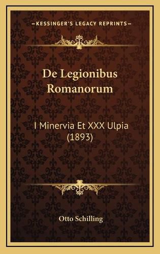 de Legionibus Romanorum: I Minervia Et XXX Ulpia (1893)