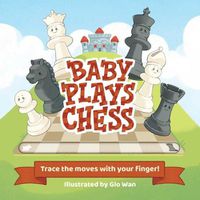 Cover image for Baby Plays Chess: Trace the Moves with Your Finger