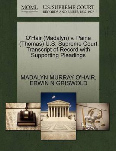 O'Hair (Madalyn) V. Paine (Thomas) U.S. Supreme Court Transcript of Record with Supporting Pleadings