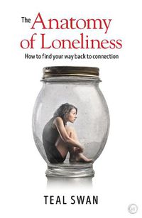 Cover image for The Anatomy of Loneliness: How to Find Your Way Back to Connection