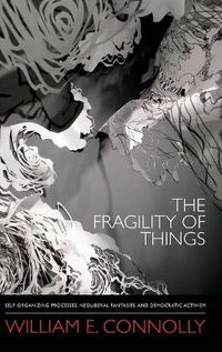 Cover image for The Fragility of Things: Self-Organizing Processes, Neoliberal Fantasies, and Democratic Activism