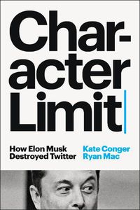 Cover image for Character Limit: How Elon Musk Destroyed Twitter