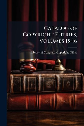Cover image for Catalog of Copyright Entries, Volumes 15-16