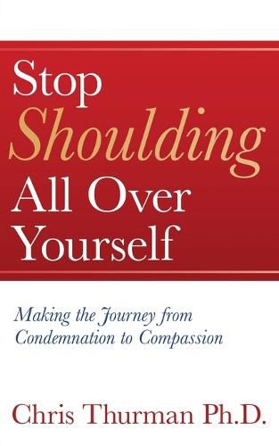 Cover image for Stop Shoulding All Over Yourself: Making the Journey from Condemnation to Compassion