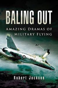 Cover image for Baling Out: Amazing Dramas of Military Flying