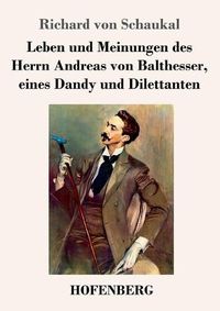 Cover image for Leben und Meinungen des Herrn Andreas von Balthesser, eines Dandy und Dilettanten