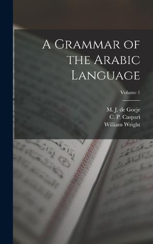 A Grammar of the Arabic Language; Volume 1