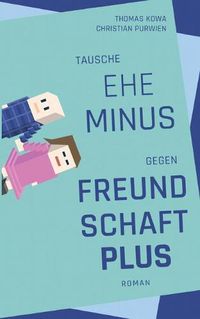 Cover image for Tausche Ehe minus gegen Freundschaft plus