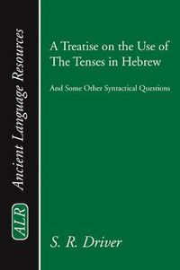 Cover image for A Treatise on the Use of the Tenses in Hebrew: And Some Other Syntactical Questions