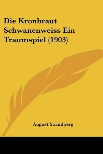 Cover image for Die Kronbraut Schwanenweiss Ein Traumspiel (1903)