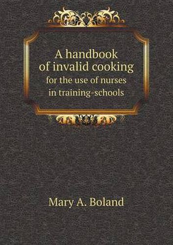 Cover image for A handbook of invalid cooking for the use of nurses in training-schools