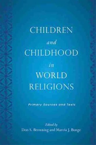 Children and Childhood in World Religions: Primary Sources and Texts