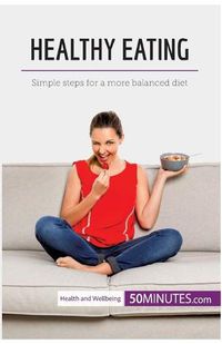 Cover image for Healthy Eating: Simple steps for a more balanced diet