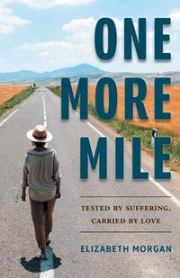 Cover image for One More Mile: Tested by Suffering, Carried by Love