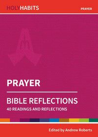 Cover image for Holy Habits Bible Reflections: Prayer: 40 readings and reflections